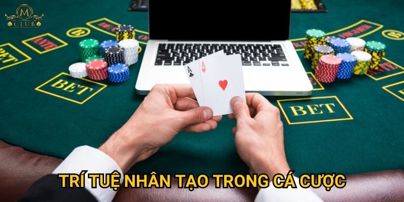 Trí tuệ nhân tạo trong cá cược Mclub có thay đổi cuộc chơi?