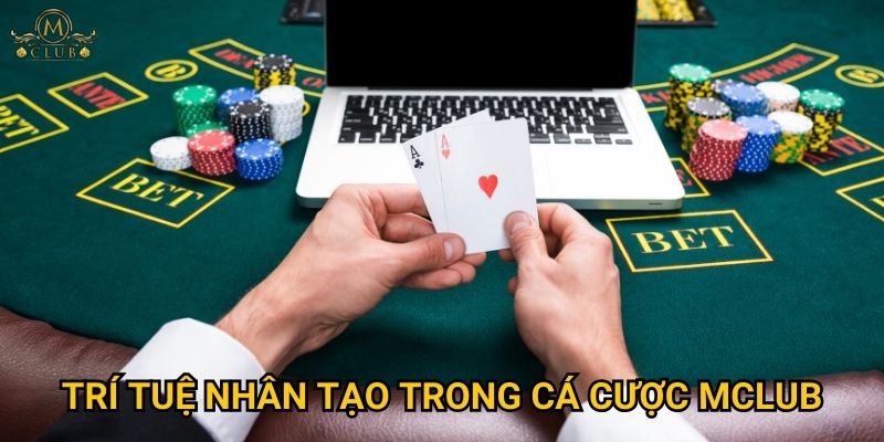 Trí tuệ nhân tạo trong cá cược Mclub có thay đổi cuộc chơi? 2 Trí tuệ nhân tạo trong cá cược Mclub