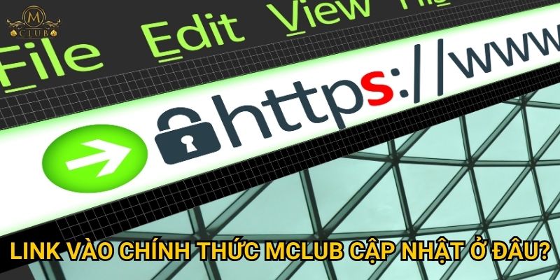 Link vào chính thức Mclub cập nhật ở đâu?