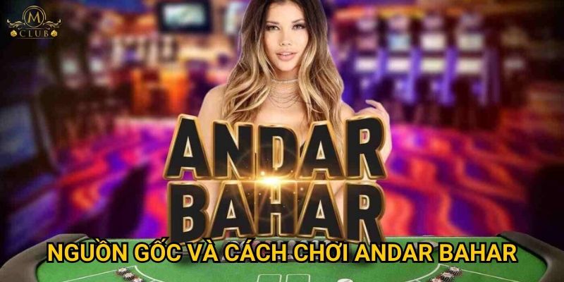 Tại sao Andar Bahar lại trở thành game trending tại Mclub? 2 Nguồn gốc và cách chơi Andar Bahar