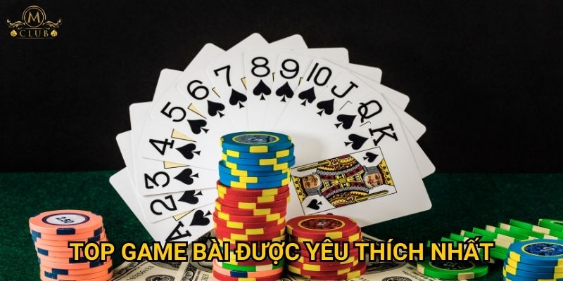 Top game bài được yêu thích nhất