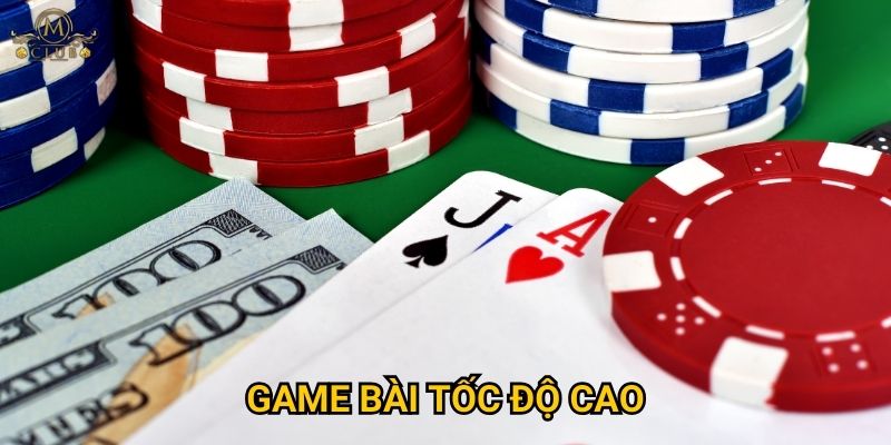Tại sao game bài tốc độ cao lại được ưa chuộng tại Mclub? 10 Tại sao game bài tốc độ cao lại được ưa chuộng tại Mclub?