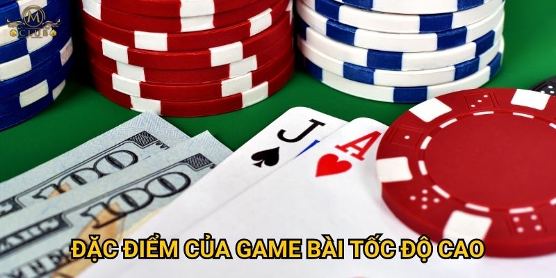 Đặc điểm của game bài tốc độ cao
